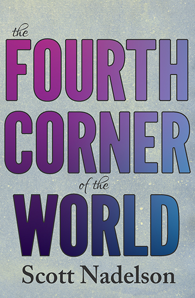 The Fourth Corner of the World by Scott Nadelson