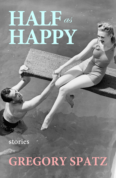 Half as Happy: Stories by Gregory Spatz