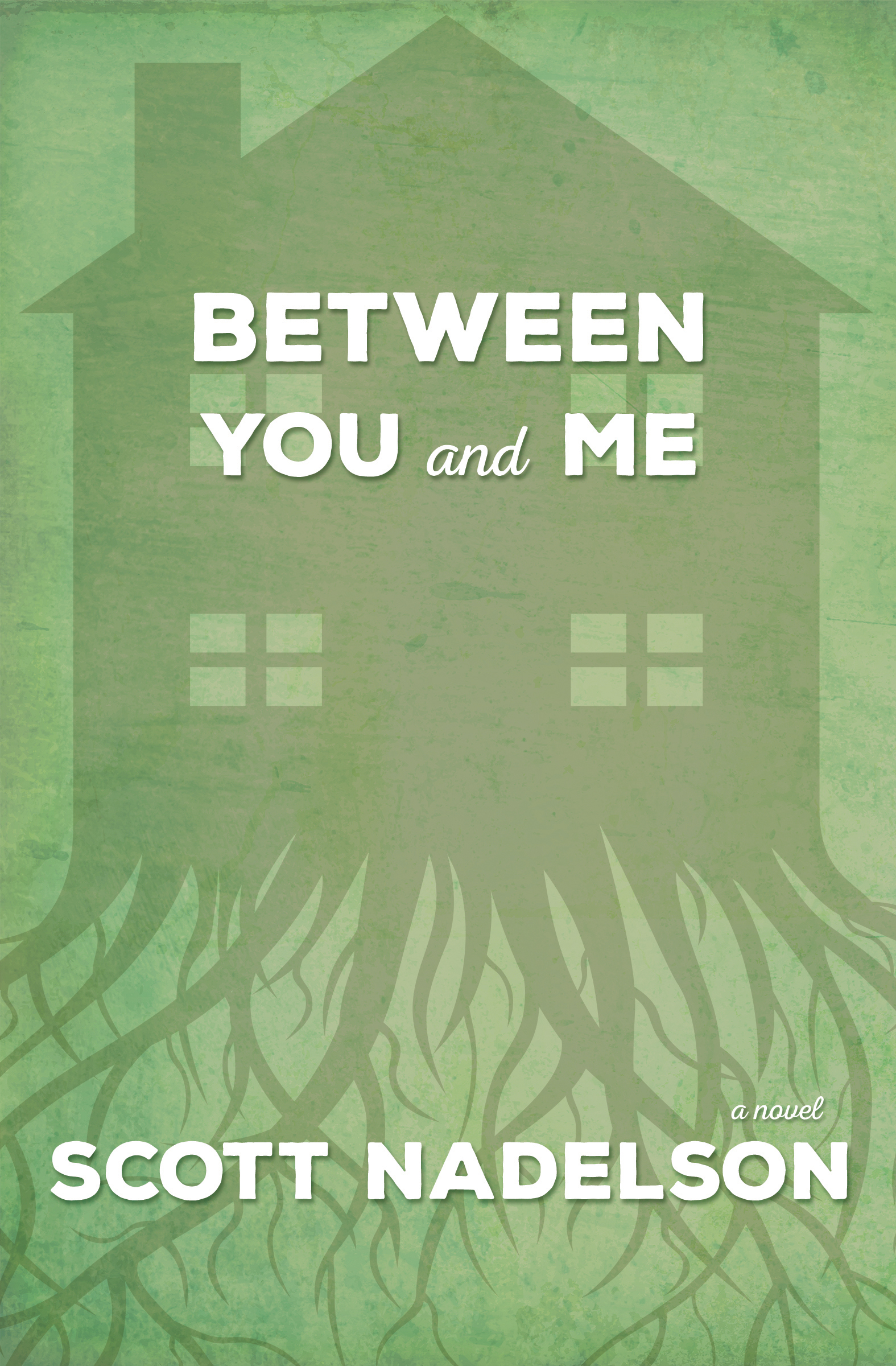 Between You and Me: a novel by Scott Nadelson